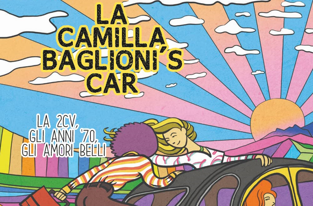 La Camilla Baglioni’s Car. La 2CV, gli Anni ’70, gli Amori Belli